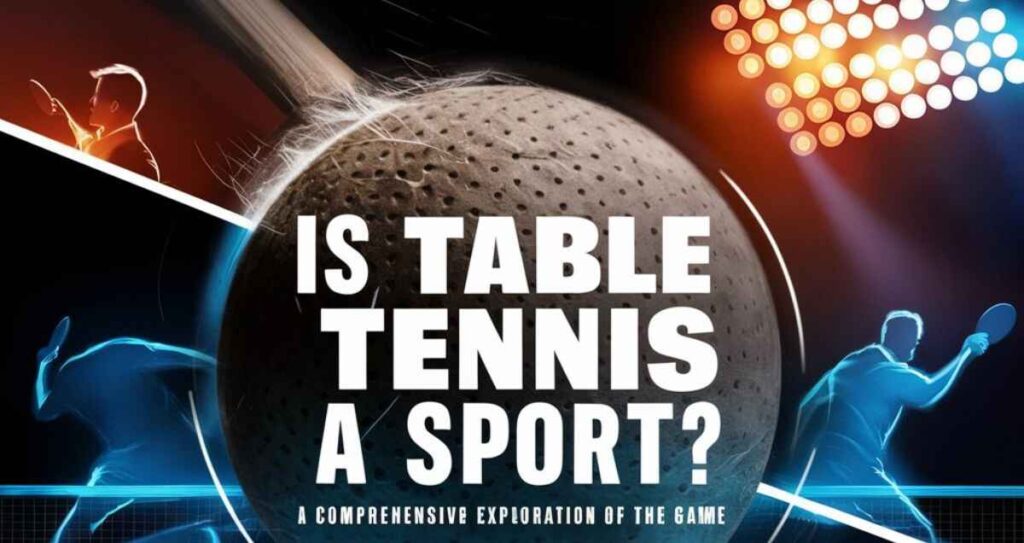 Is Table Tennis a Sport A Comprehensive Exploration of the Game